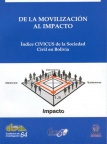  Civil society index report: civil society in Bolivia: from mobilization to impact. Cuadernos de Investigación, Nº 64  Autor: Salazar, Cecilia; Camacho, Bertha; Shand, Alexandra (traducción)  Páginas: 150  Año de edición: 2005  Editorial: CIPCA; CRS 