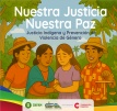 NUESTRA JUSTICIA, NUESTRA PAZ JUSTICIA INDÍGENA Y PREVENCIÓN DE VIOLENCIA DE GÉNERO