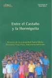 Entre el castaño y la hormiguita: historia de la comunidad Santa María. Provincia Vaca Diez, Amazonía boliviana